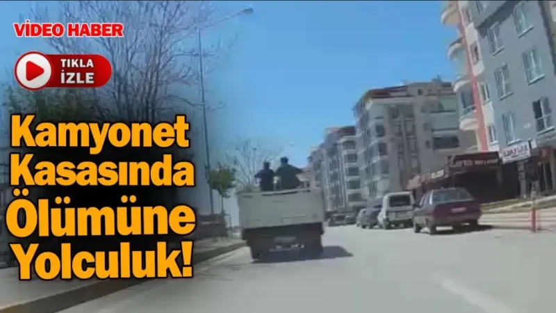 Kamyonet Kasasında Tehlikeli Yolculuk: Gençler Ölümle Burun Buruna Geldi
